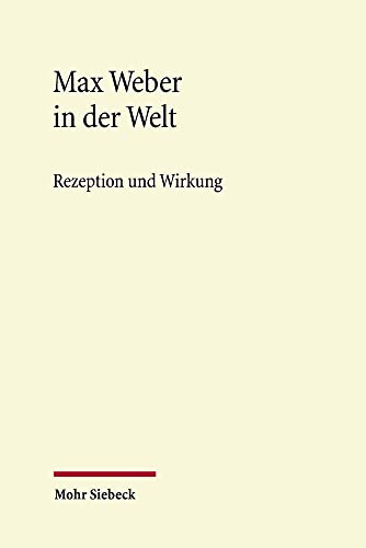 Max Weber in der Welt Rezeption und Wirkung - Kaiser, Michael, Harald Rosenbach und Max Max Weber Stiftung