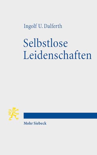 Beispielbild fr Selbstlose Leidenschaften. Christlicher Glaube und menschliche Passionen. zum Verkauf von Antiquariat Kai Gro