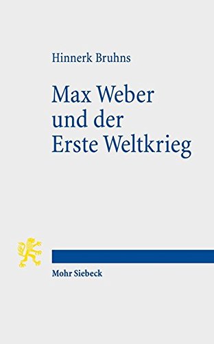 Max Weber und der Erste Weltkrieg. - Bruhns, Hinnerk