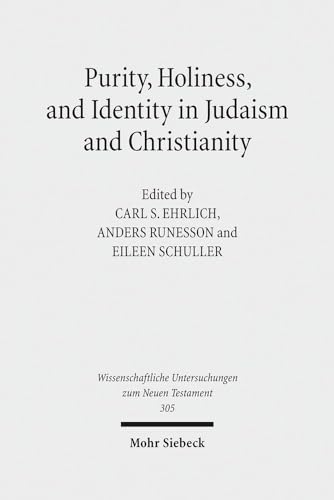Purity, Holiness, and Identity in Judaism and Christianity. Esays in Memory of Susan Haber (Wiss. Untersuchungen z. Neuen Testament (WUNT); Bd. 305). - Ehrlich, Carl S. / Runesson, Anders / Schuller, E. (Eds.)