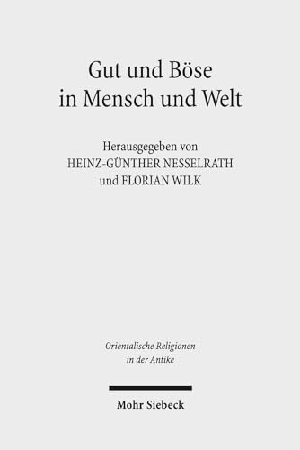 Gut und Böse in Mensch und Welt. Philosophische und religiöse Konzeptionen vom Alten Orient bis z...