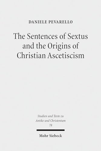 The Sentences of Sextus and the Origines of Christian Asceticism (Studien u. Texte zu Antike u. C...