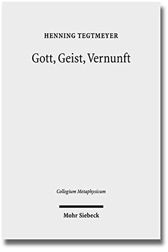 9783161525841: Gott, Geist, Vernunft: Prinzipien und Probleme der Natrlichen Theologie: 8 (Collegium Metaphysicum)