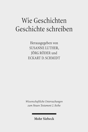 Beispielbild fr Wie Geschichten Geschichte schreiben. Frhchristliche Literatur zwischen Faktualitt und Fiktionalitt (Wiss. Untersuchungen z. Neuen Testament - 2. Reihe (WUNT II); Bd. 395). zum Verkauf von Antiquariat Logos