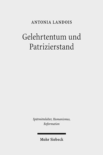 Gelehrtentum und Patrizierstand. Wirkungskreise des Nürnberger Humanisten Sixtus Tucher (1459-150...
