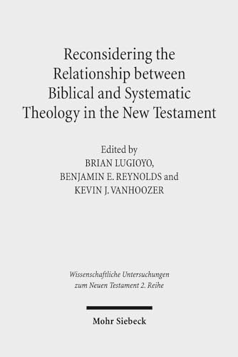 Stock image for Reconsidering the Relationship between Biblical and Systematic Theology in the New Testament for sale by ISD LLC