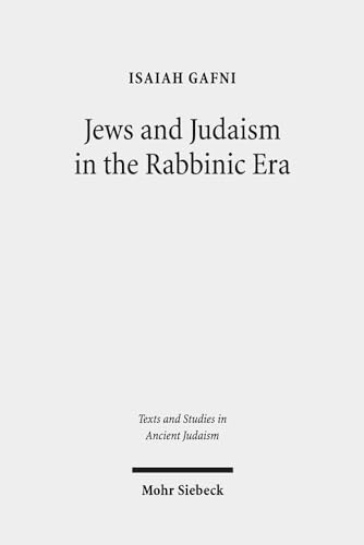 Stock image for Jews and Judaism in the Rabbinic Era. Image and Reality - History and Historiography (Teaxts and Studies in Ancient Judaism / Texte u. Studien z. Antiken Judentum (TSAJ); Bd. 173). for sale by Antiquariat Logos