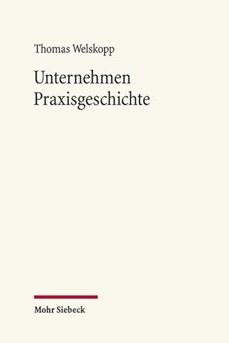 Stock image for Unternehmen Praxisgeschichte: Historische Perspektiven auf Kapitalismus, Arbeit und Klassengesellschaft (German Edition) for sale by HPB-Red