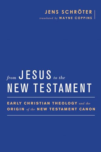 Beispielbild fr From Jesus to the New Testament: Early Christian Theology and the Origin of the New Testament Canon (Baylor-Mohr Siebeck Studies in Early Christianity) zum Verkauf von Studibuch