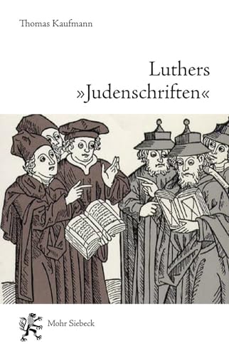 Luthers "Judenschriften". Ein Beitrag zu ihrer historischen Kontextualisierung.