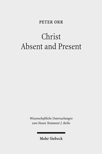 9783161528835: Christ Absent and Present: A Study in Pauline Christology: 354