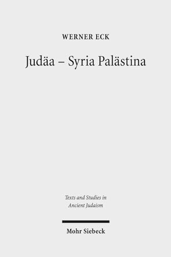 Judäa - Syria Palästina (Texts and Studies in Ancient Judaism / Texte u. Studien z. Antiken Juden...