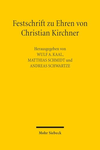 Festschrift zu Ehren von Christian Kirchner. Recht im ökonomischen Kontext. Hrsg. v. Wulf A. Kaal...