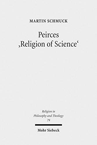 Beispielbild fr Peirces 'Religion of Science': Studien zu den Grundlagen einer naturalistischen Theologie (Religion in Philosophy and Theology) zum Verkauf von medimops