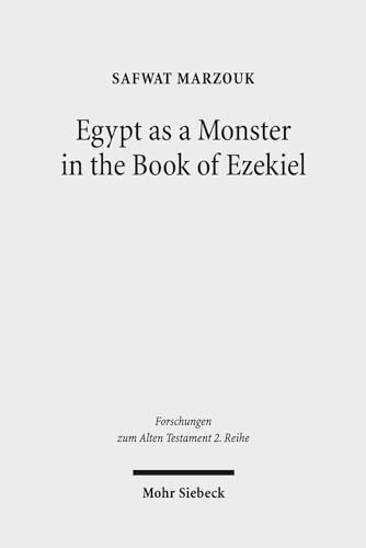 Egypt as a Monster in the Book of Ezekiel (Forschungen Zum Alten Testament 2.Reihe)