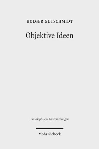 9783161532979: Objektive Ideen: Untersuchungen zum Verhltnis von Idee, Begriff und Begrndung bei Ren Descartes und in der nachkartesischen Philosophie des 17. Jahrhunderts: 35 (Philosophische Untersuchungen)