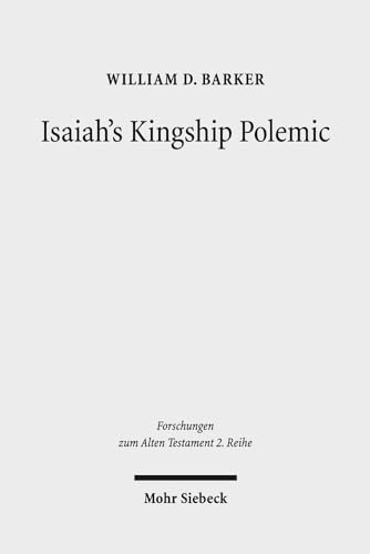 Stock image for Isaiah`s Kingship Polemic. An Exegetical Study in Isaiah 24-27 (Forschungen z. Alten Testament - 2. Reihe (FAT II); Bd. 70). for sale by Antiquariat Logos