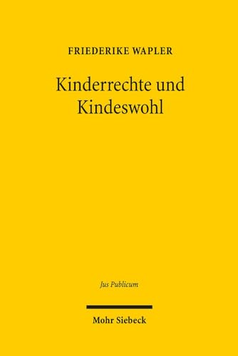 Stock image for Kinderrechte und Kindeswohl. Eine Untersuchung zum Status des Kindes im ffentlichen Recht (Jus Publicum. Beitrge z. ffentlichen Recht (JusPubl); Bd. 240). for sale by Antiquariat Logos