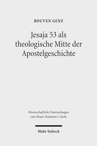 9783161534089: Jesaja 53 als theologische Mitte der Apostelgeschichte: Studien zu ihrer Christologie und Ekklesiologie im Anschluss an Apg 8,26-40: 398 (Wissenschaftliche Untersuchungen zum Neuen Testament 2. Reihe)