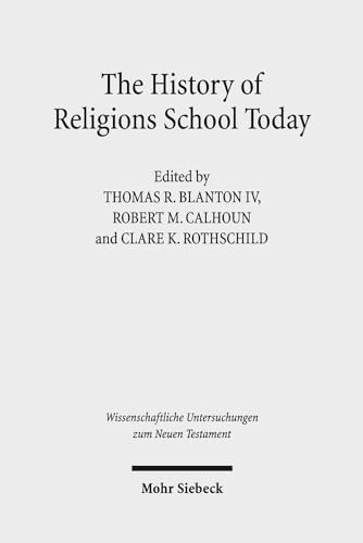 Stock image for The History of Religions School Today. Essays on the New Testament and Related Ancient Mediterranean Texts (Wiss. Untersuchungen z. Neuen Testament (WUNT); Bd. 340). for sale by Antiquariat Logos