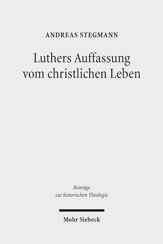 Beispielbild fr Luthers Auffassung vom christlichen Leben (Beitrge zur historischen Theologie 175) zum Verkauf von Den Hertog BV