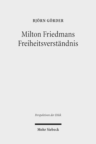 Milton Friedmans Freiheitsverständnis. Systematische Rekonstruktion und wirtschaftsethische Disku...