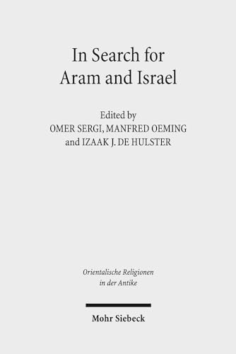 Beispielbild fr In Search for Aram and Israel. Politics, Culture and Identity (Orientalische Religionen in d. Antike. gypten, Israel, Alter Orient / Oriental Religions in Antiquity. Egypt, Israel, Ancient Near East (ORA); Bd. 20). zum Verkauf von Antiquariat Logos