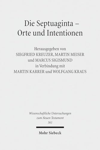 Beispielbild fr Die Septuaginta - Orte und Intentionen. 5. Internationale Fachtagung veranstaltet v. Septuaginta Deutsch (LXX.D), Wuppertal 24.-27. Juli 2014 (Wiss. Untersuchungen z. Neuen Testament (WUNT); Bd. 361). zum Verkauf von Antiquariat Logos