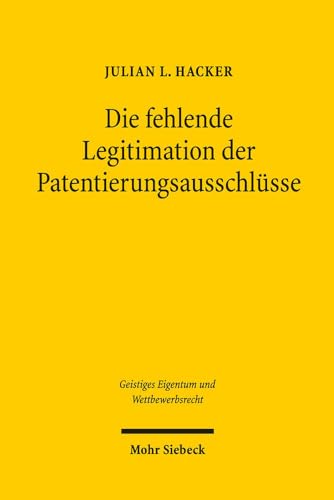 9783161538971: Die fehlende Legitimation der Patentierungsausschlsse: 107 (Geistiges Eigentum und Wettbewerbsrecht)