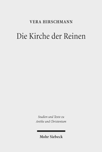 Beispielbild fr Die Kirche der Reinen. Kirchen- und sozialhistorische Studie zu den Novatianern im 3. bis 5. Jahrhundert (Studien u. Texte zu Antike u. Christentum / Studies and Texts in Antiquity and Christianity (STAC); Bd. 96). zum Verkauf von Antiquariat Logos