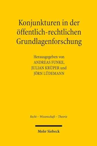 Stock image for Konjunkturen in der ffentlich-rechtlichen Grundlagenforschung (Recht - Wissenschaft - Theorie. Standpunkte u. Debatten (RWT); Bd. 12). for sale by Antiquariat Logos