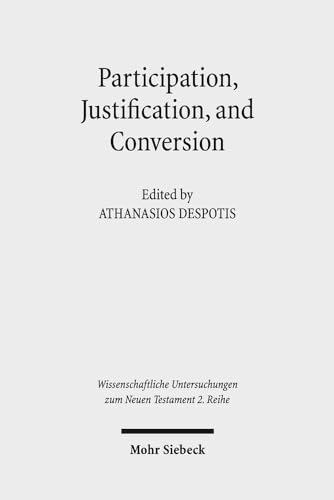 Stock image for Participation, Justification, and Conversion. Eastern Orthodox Interpretation of Paul and the Debate between "Old and New Perspectives on Paul" (Wiss. Untersuchungen z. Neuen Testament - 2. Reihe (WUNT II); Bd. 442). for sale by Antiquariat Logos