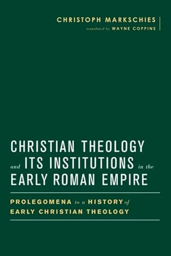 9783161541438: Christian Theology and Its Institutions in the Early Roman Empire: Prolegomena to a History of Early Christian Theology