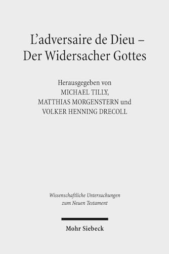 Beispielbild fr L`adversaire de Dieu - Der Widersacher Gottes. 6. Symposium Strasbourg, Tbingen, Uppsala. 27.-29. Juni 2013 in Tbingen (Wiss. Untersuchungen z. Neuen Testament (WUNT); Bd. 364). zum Verkauf von Antiquariat Logos