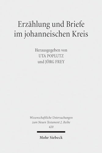 Stock image for Erzhlung und Briefe im johanneischen Kreis (Wiss. Untersuchungen z. Neuen Testament - 2. Reihe (WUNT II); Bd. 420). for sale by Antiquariat Logos