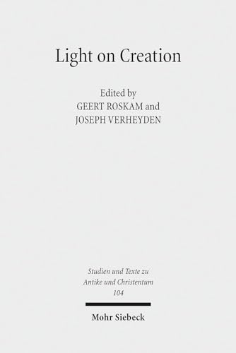 Stock image for Light on Creation: Ancient Commentators in Dialogue and Debate on the Origin of the World (Studien und Texte zu Antike und Christentum /Studies and Texts in Antiquity and Christianity, Band 104) for sale by medimops