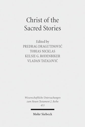 9783161545108: Christ of the Sacred Stories: Biblical Conference Held at the Faculty of Orthodox Theology, University of Belgrade, September 10-13, 2015: 453 ... Untersuchungen zum Neuen Testament 2. Reihe)