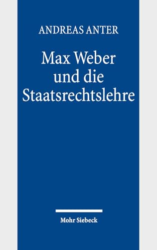 Max Weber und die Staatsrechtslehre. - Anter, Andreas