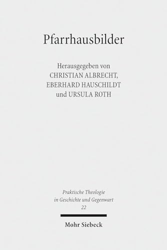 9783161547669: Pfarrhausbilder: Literarische Reflexe auf eine evangelische Lebensform: 22 (Praktische Theologie in Geschichte und Gegenwart)