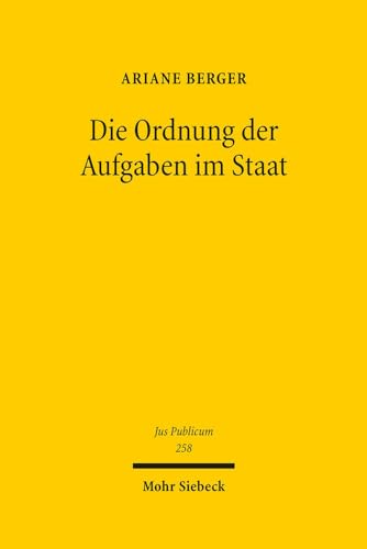 9783161548086: Die Ordnung der Aufgaben im Staat: Zum Verfassungsgrundsatz getrennter Verwaltungsaufgaben: 258 (Jus Publicum)