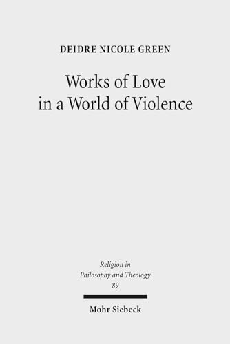 Stock image for Works of Love in a World of Violence: Feminism, Kierkegaard, and the Limits of Self-Sacrifice (Religion in Philosophy and Theology, 89) for sale by BookResQ.