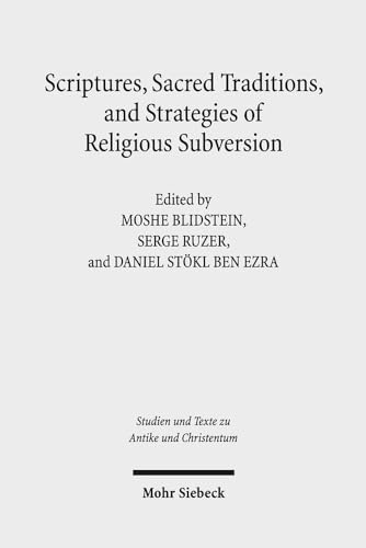 Stock image for Scriptures, Sacred Traditions, and Strategies of Religious Subversion: Studies in Discourse with the Work of Guy G. Stroumsa (Studien und Texte zu . and Texts in Antiquity and Christianity) for sale by medimops