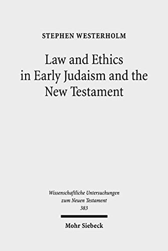 Beispielbild fr Law and Ethics in Early Judaism and the New Testament (Wiss. Untersuchungen z. Neuen Testament (WUNT); Bd. 383). zum Verkauf von Antiquariat Logos