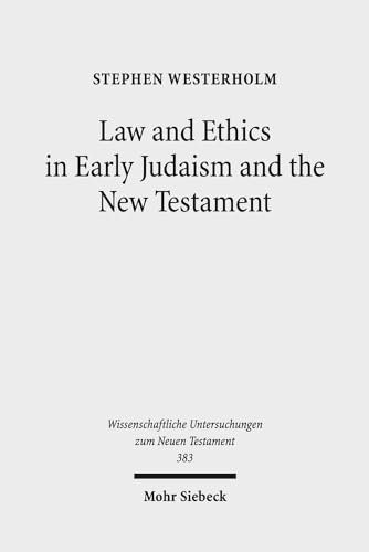 9783161551338: Law and Ethics in Early Judaism and the New Testament: 383 (Wissenschaftliche Untersuchungen zum Neuen Testament)