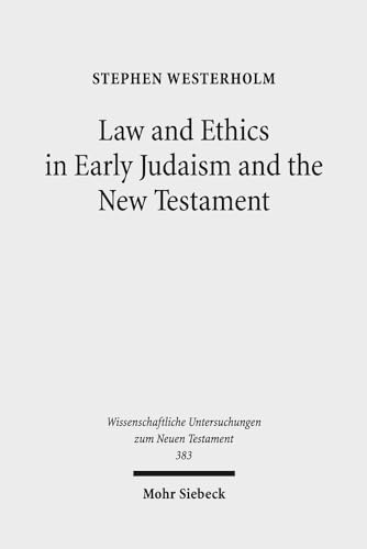 Stock image for Law and Ethics in Early Judaism and the New Testament (Wiss. Untersuchungen z. Neuen Testament (WUNT); Bd. 383). for sale by Antiquariat Logos