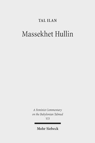 Imagen de archivo de Massekhet Hullin. Text, Translation, and Commentary (A Feminist Commentary on the Babylonian Talmud. Ed. by Tal Ilan (FCBT); vol. V/3). a la venta por Antiquariat Logos