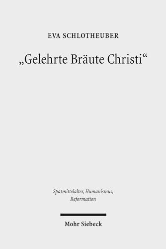 Beispielbild fr Gelehrte Brute Christi". Geistliche Frauen in der mittelalterlichen Gesellschaft (Sptmittelalter, Humanismus, Reformation / Studies in the Late Middle Ages, Humanism and the Reformation (SMHR); Bd. 104). zum Verkauf von Antiquariat Logos