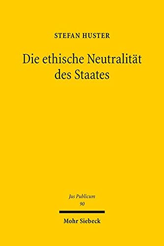 Die Ethische Neutralitat Des Staates: Eine Liberale Interpretation Der Verfassung (Jus Publicum) (German Edition) - Huster, Stefan