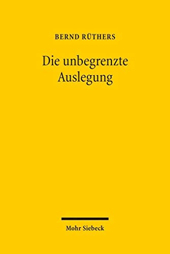 9783161554452: Die Unbegrenzte Auslegung: Zum Wandel Der Privatrechtsordnung Im Nationalsozialismus (German Edition)