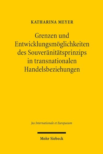 Beispielbild fr Grenzen und Entwicklungsmglichkeiten des Souvernittsprinzips in transnationalen Handelsbeziehungen. Zur Legitimation grenzberschreitender Verwaltungszusammenarbeit am Beispiel des Lebensmittelhandels zwischen der Europischen Union und Drittstaaten (Jus Internationale et Europaeum (JusIntEu); Bd. 136). zum Verkauf von Antiquariat Logos